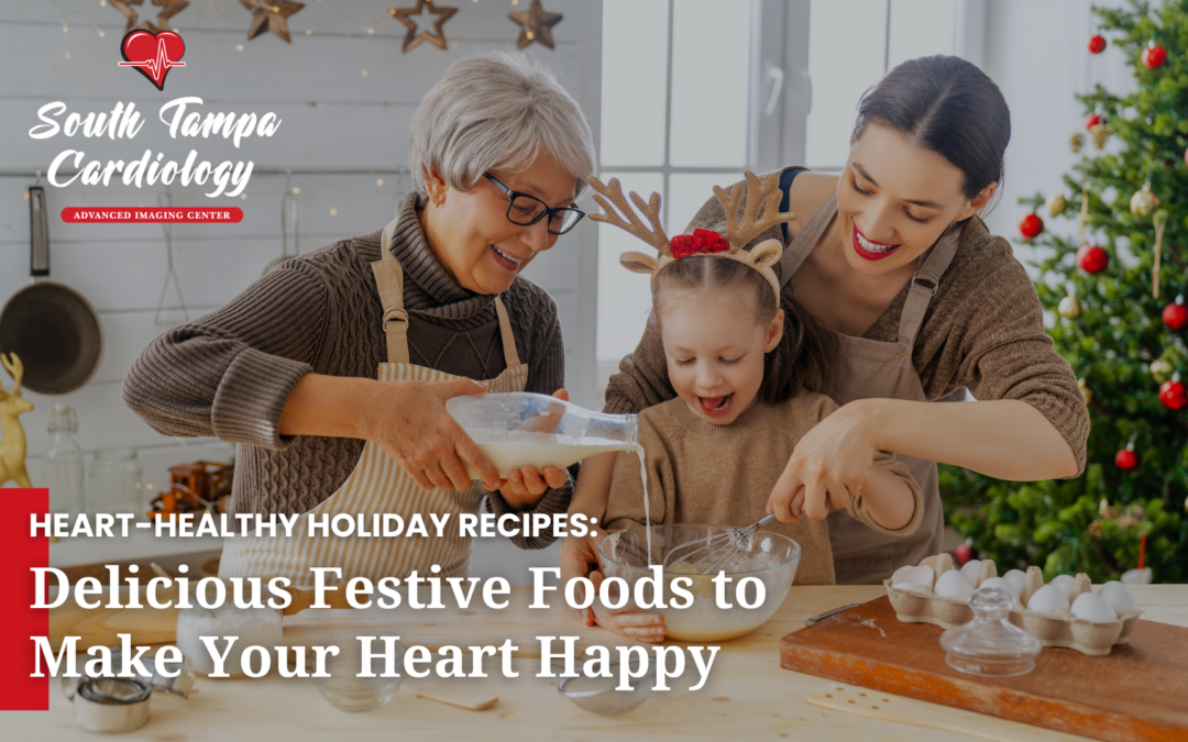 Heart-Healthy Holiday Recipes: Delicious Festive Foods to Make Your Heart Happy